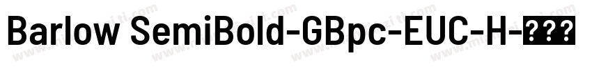 Barlow SemiBold-GBpc-EUC-H字体转换